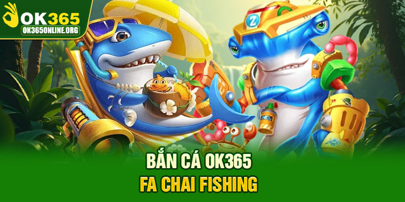 Bắn cá OK365 FA Chai Fishing