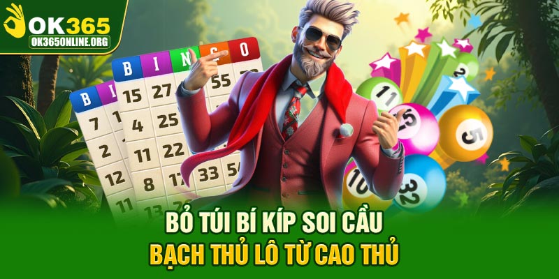 Bỏ túi bí kíp soi cầu bạch thủ lô đề từ cao thủ