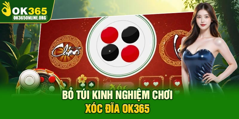 Bỏ túi kinh nghiệm chơi Xóc Đĩa OK365