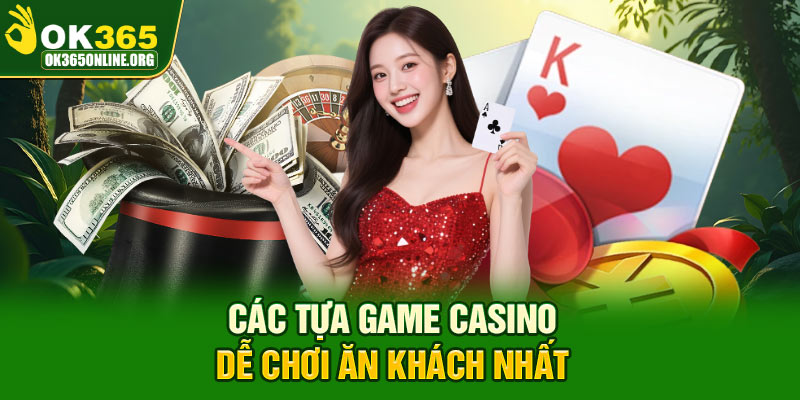 Các tựa game casino dễ chơi ăn khách nhất