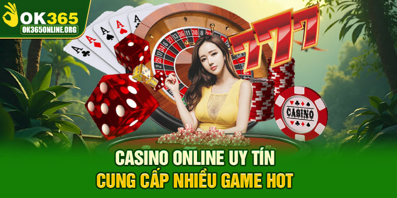 Casino online uy tín cung cấp nhiều game hot