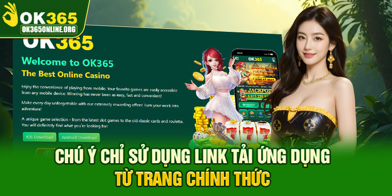 Chú ý chỉ sử dụng link tải ứng dụng từ trang chính thức