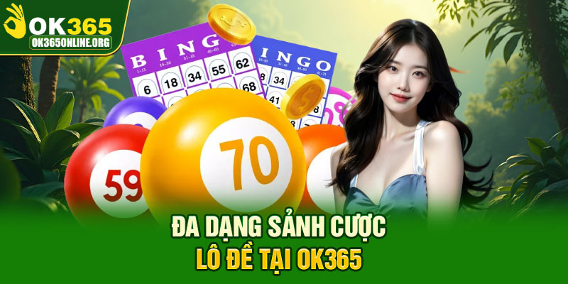 Đa dạng sảnh cược lô đề tại OK365