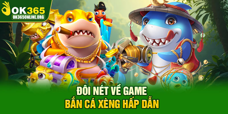 Đôi nét về game bắn cá xèng hấp dẫn