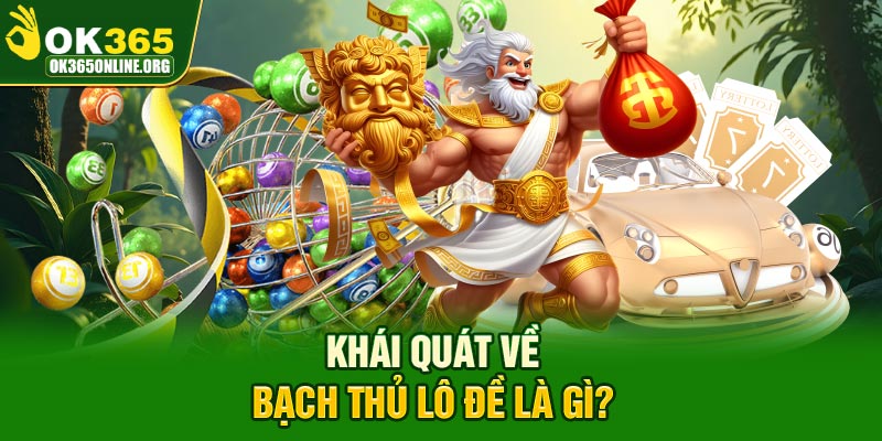 Khái quát về bạch thủ lô đề là gì?