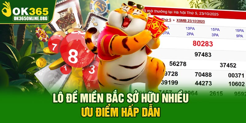 Lô đề miền Bắc sở hữu nhiều ưu điểm hấp dẫn