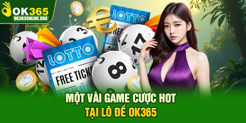 Một vài game cược HOT tại lô đề OK365