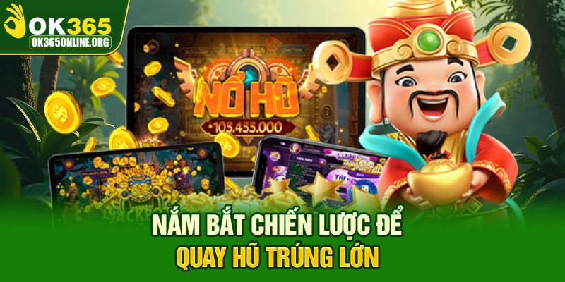 Nắm bắt chiến lược để quay hũ trúng lớn