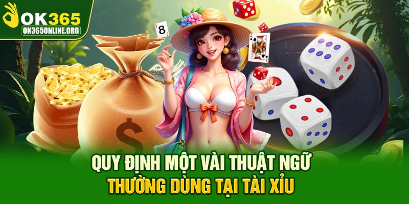 Quy định một vài thuật ngữ thường dùng tại Tài Xỉu