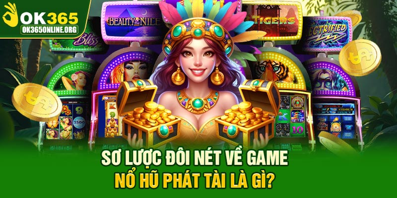 Sơ lược đôi nét về game nổ hũ Phát Tài là gì?