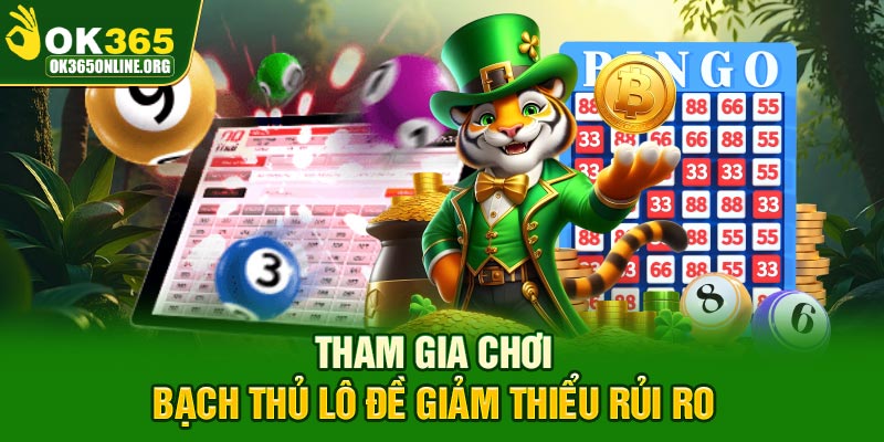 Tham gia chơi bạch thủ lô đề giảm thiểu rủi ro