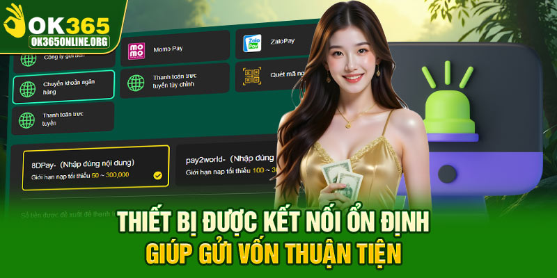 Thiết bị được kết nối ổn định giúp gửi vốn thuận tiện