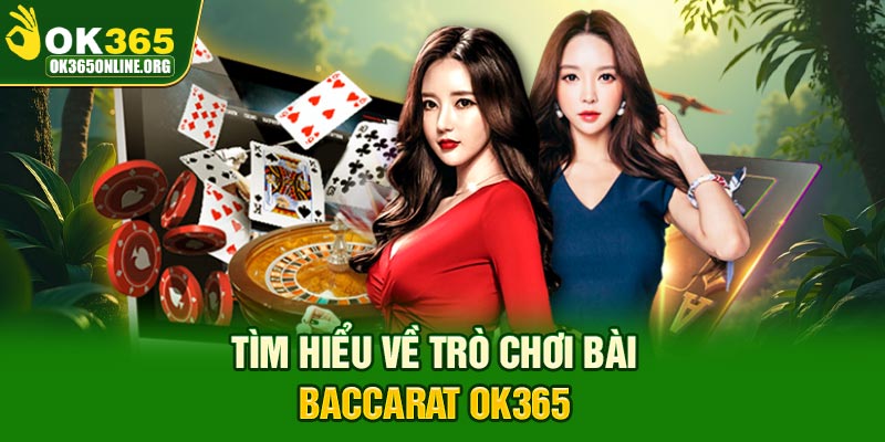 Tìm hiểu về trò chơi bài Baccarat OK365