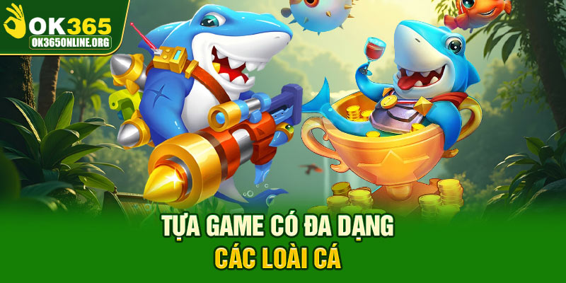 Tựa game có đa dạng các loài cá