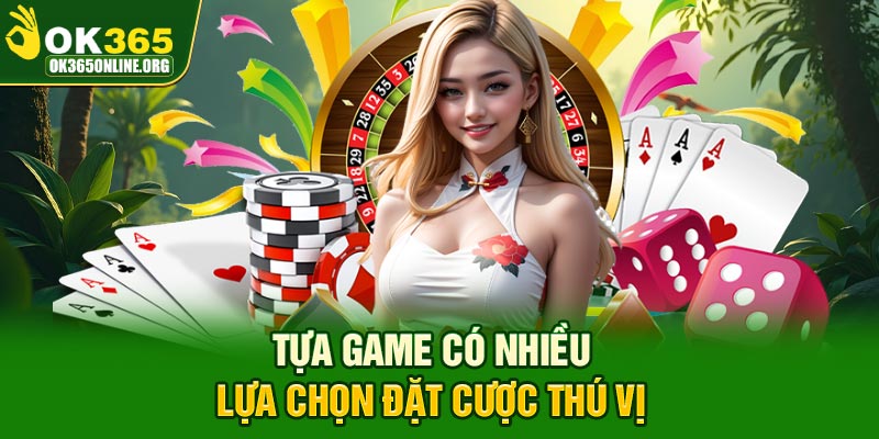 Tựa game có nhiều lựa chọn đặt cược thú vị