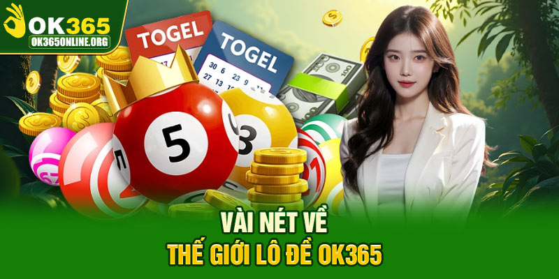 Vài nét về thế giới lô đề OK365